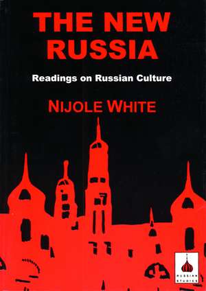 The New Russia: Readings on Russian Culture de Nijole White