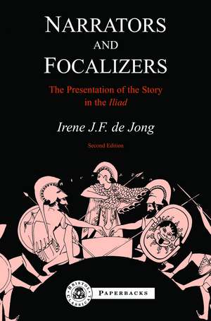 Narrators and Focalizers: The Presentation of the Story in the Iliad de Irene de Jong