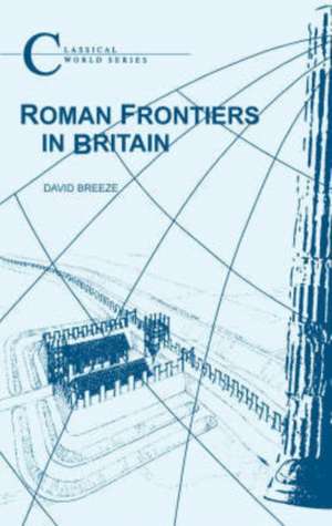 Roman Frontiers in Britain de David J. Breeze