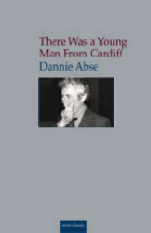 There Was a Young Man from Cardiff de Dannie Abse