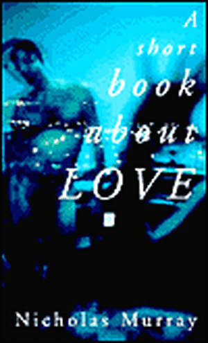 A Short Book about Love de Nicholas Murray