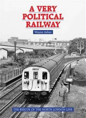 A Very Political Railway de Wayne Asher