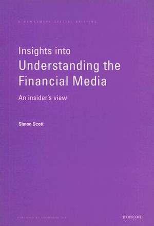 Insights into Understanding the Financial Media: An Insider's View de Simon Scott