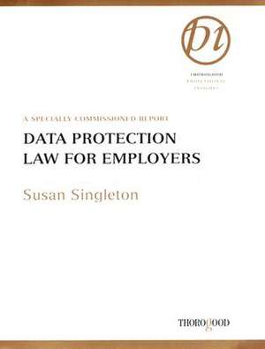 Data Protection Law for Employers: A Specially Commissioned Report de Susan Singleton