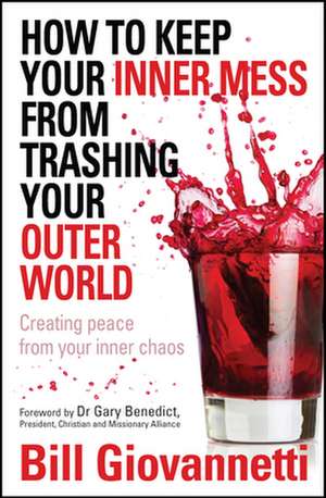 How to Keep your Inner Mess from Trashing Your O – Creating peace from your inner chaos de Bill Giovannetti