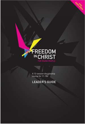 Freedom in Christ for Young People, Leader`s Guide de Steve Goss