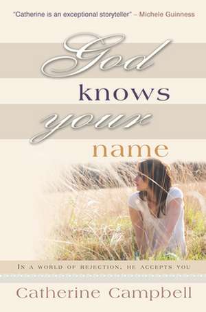 God Knows Your Name – In a world of rejection, He accepts you de Catherine Campbell