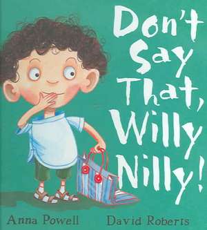 Don't Say That, Willy Nilly! de Anna Powell