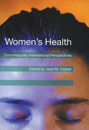 Women′s Health – Contemporary International Perspectives de JM Ussher