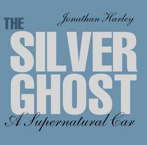 The Silver Ghost: A Supernatural Car de Jonathan Harley