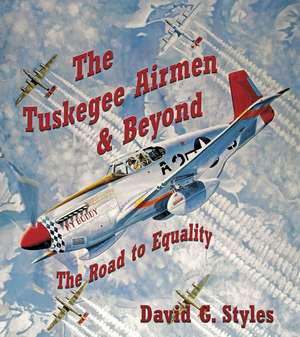 The Tuskegee Airmen & Beyond – The Road to Equality de David Styles