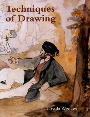 Techniques of Drawing from the 15th to 19th Centuries de Ursula Weekes