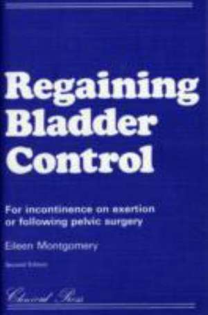 Regaining Bladder Control de Eileen Montgomery