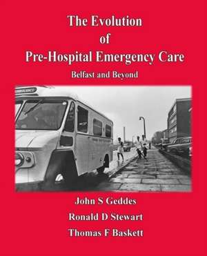 Evolution of Pre-Hospital Emergency Care: Belfast & Beyond de John S Geddes