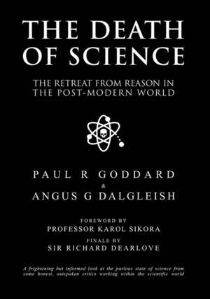 The Death of Science: The retreat from reason in the post-modern world de Paul R Goddard