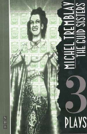 Guid Sisters: Three Plays de Michel Tremblay