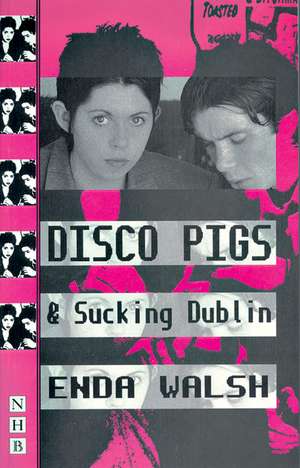 Disco Pigs and Sucking Dublin de Enda Walsh