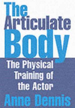 The Articulate Body de Anne Dennis