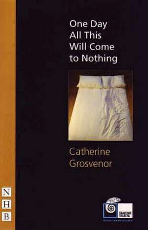 One Day All This Will Come to Nothing de Catherine Grosvenor