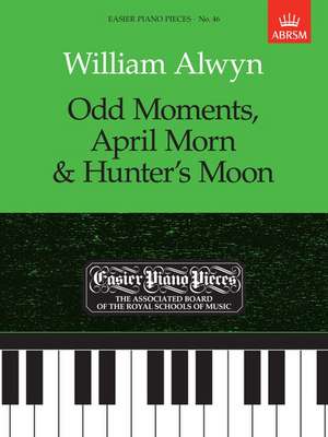 Odd Moments, April Morn & Hunter's Moon: Easier Piano Pieces 46 de William Alwyn