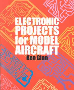 Electronic Projects for Model Aircraft de Ken Ginn