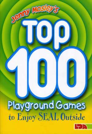 Jenny Mosley's Top 100 Playground Games to Enjoy Seal Outside de Jenny Mosley