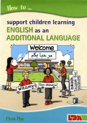 How to Support Children Learning English as an Additional Language de Chris Pim