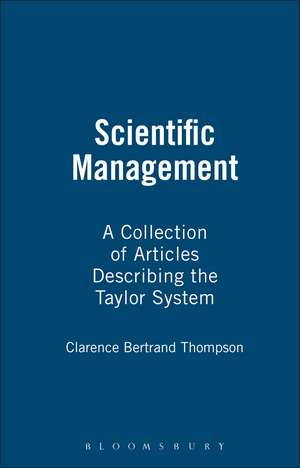 Scientific Management: A Collection of Articles Describing the Taylor System de Clarence Bertrand Thompson