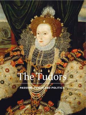 The Tudors: Passion, Power and Politics de Cassander Smith