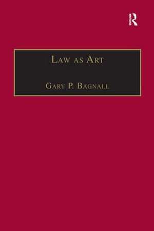 Law as Art de Gary P. Bagnall