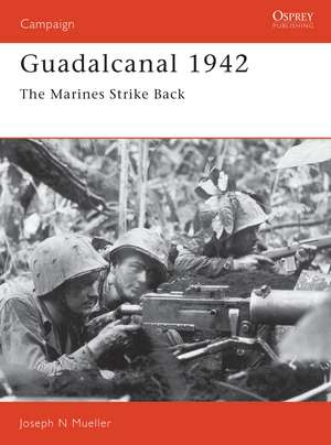 Guadalcanal 1942: The Marines Strike Back de Joseph Mueller