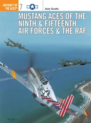 Mustang Aces of the Ninth & Fifteenth Air Forces & the RAF de Jerry Scutts