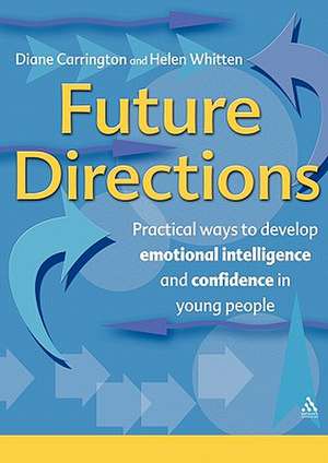 Future Directions: Practical ways to develop emotional intelligence and confidence in young people de Diane Carrington