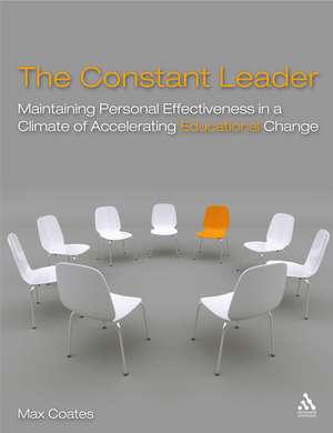 The Constant Leader: Maintaining personal effectiveness in a climate of accelerating educational change de Max Coates