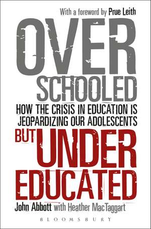 Overschooled but Undereducated: How the Crisis in Education is Jeopardizing Our Adolescents de Dr John Abbott