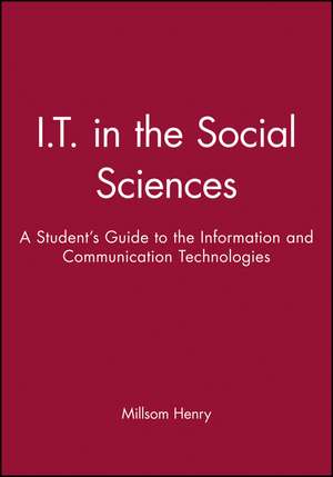 IT in the Social Sciences – A Students guide to the Information and Communication Technologies de Henry