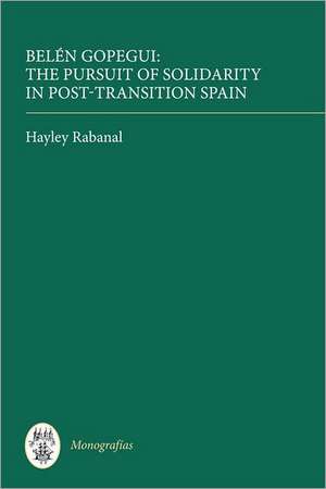 Belén Gopegui – The Pursuit of Solidarity in Post–Transition Spain de Hayley Rabanal