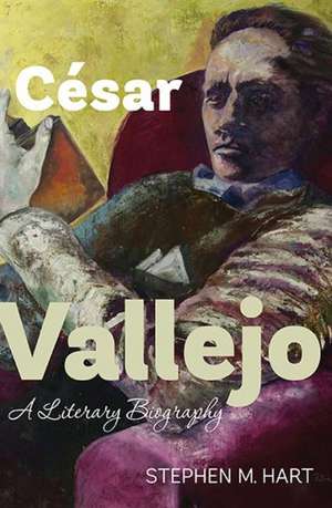 César Vallejo – A Literary Biography de Stephen M. Hart