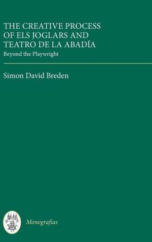 The Creative Process of Els Joglars and Teatro d – Beyond the Playwright de Simon David Breden