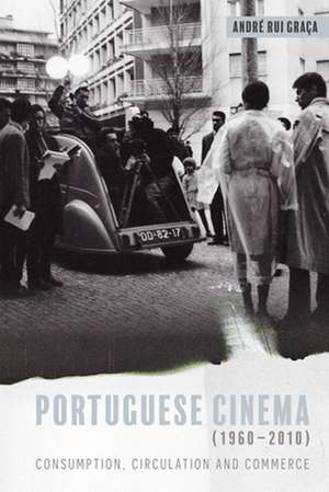 Portuguese Cinema (1960–2010) – Consumption, Circulation and Commerce de André Rui Graça