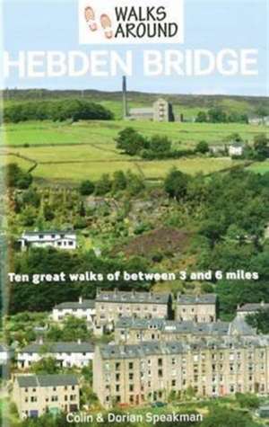 Walks Around Hebden Bridge de Colin Speakman