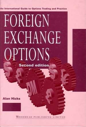 Foreign Exchange Options: An International Guide to Currency Options, Trading and Practice de Alan Hicks