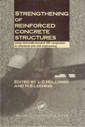 Strengthening of Reinforced Concrete Structures: Using Externally-Bonded Frp Composites in Structural and Civil Engineering de L C Hollaway