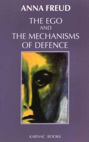 The Ego and the Mechanisms of Defence de Anna Freud