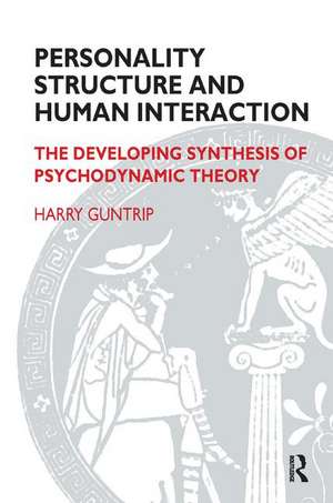 Personality Structure and Human Interaction: The Developing Synthesis of Psychodynamic Theory de Harry Y. Guntrip