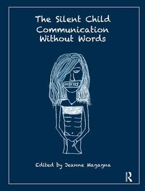 The Silent Child: Communication without Words de Jeanne Magagna