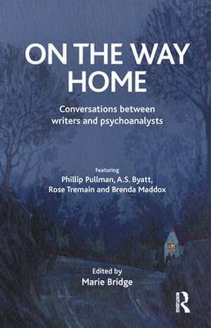 On the Way Home: Conversations Between Writers and Psychoanalysts de Marie Bridge