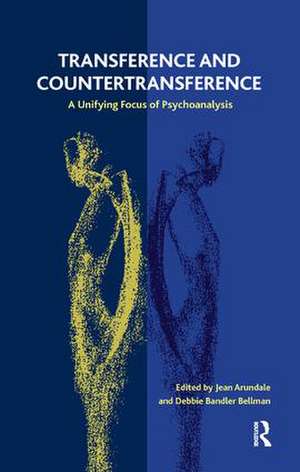 Transference and Countertransference: A Unifying Focus of Psychoanalysis de Jean Arundale