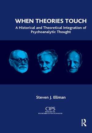 When Theories Touch: A Historical and Theoretical Integration of Psychoanalytic Thought de Steven J. Ellman