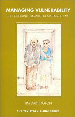 Managing Vulnerability: The Underlying Dynamics of Systems of Care de Timothy Dartington